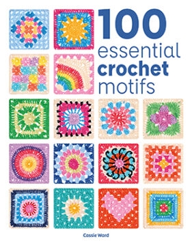 100 ESSENTIAL CROCHET MOTIFS af Cassie Ward